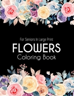 Flowers Coloring Book: An Adult Coloring Book with Flower Collection, Bouquets, Wreaths, Swirls, Floral, Patterns, Stress Relieving Flower Designs for Relaxation B09CRNTY49 Book Cover