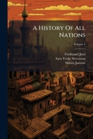 A History Of All Nations, Volume 1 1179514092 Book Cover