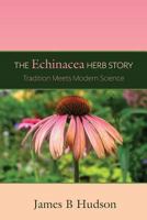 The Echinacea Herb Story: Tradition Meets Modern Science 1460295048 Book Cover