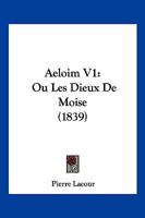 Aeloim V1: Ou Les Dieux De Moise (1839) 1160774625 Book Cover