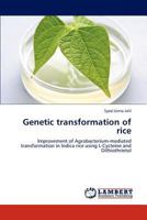 Genetic transformation of rice: Improvement of Agrobacterium-mediated transformation in Indica rice using L-Cycteine and Dithiothrietol 3659290637 Book Cover