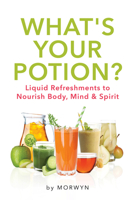 What's Your Potion?: Liquid Refreshments to Nourish Body, Mind, and Spirit 0764349546 Book Cover