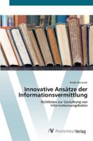 Innovative Ansätze der Informationsvermittlung: Richtlinien zur Gestaltung von Informationsangeboten 363944471X Book Cover