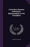 Costa Rica-Panama Arbitration: Memorandum on Uti Possidetis 1341060241 Book Cover