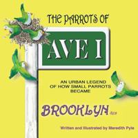 The Parrots of Ave I, An Urban Legend of How Small Green Parrots Became Brooklynites 0692929665 Book Cover