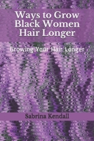 Ways to Grow African American Hair Longer: Growing Your Hair Long 1500697699 Book Cover