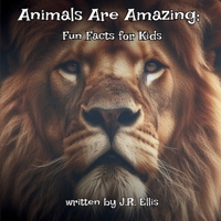 Animals Are Amazing!: Fun Facts For Kids 1969494034 Book Cover