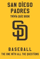 San Diego Padres Trivia Quiz Book - Baseball - The One With All The Questions: MLB Baseball Fan - Gift for fan of San Diego Padres B085KT88MT Book Cover