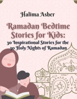 Ramadan Bedtime Stories for Kids: 30 Inspirational Stories for the 30 Holy Nights of Ramadan B0DSSNFJFQ Book Cover
