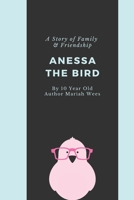 Anessa the Bird: A Story of Family and Friendship | Written By a 10 Year Old Girl from Texas B08BVWTBZC Book Cover