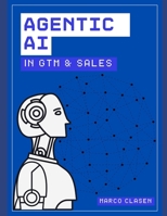 Agentic AI in GTM & Sales B0FPLWL1R5 Book Cover