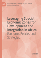 Leveraging Special Economic Zones for Development and Integration in Africa: Economic Policies and Strategies 3032386691 Book Cover