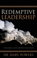 Redemptive Leadership: Unleashing Your Greatest Influence 0998789690 Book Cover