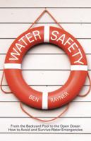 Water Safety: From the Backyard Pool to the Open Ocean How to Avoid and Survive Water Emergencies 1532027826 Book Cover