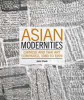 Asian Modernities: Chinese and Thai Art Compared, 1980 to 1999 0909952388 Book Cover