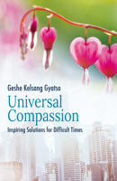 Universal Compassion: Transforming Your Life Through Love and Compassion 0948006722 Book Cover