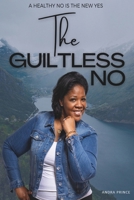 The Guiltless No: A Healthy No Is The New Yes B0DYS35BDS Book Cover