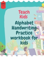 Teach Kids Alphabet Handwriting Practice workbook for kids: Improve Your Handwriting with names Animal ,the alphabet letters with the names animals for Kids Ages 3-5 for Writing B08BDYYRYR Book Cover