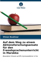 Auf dem Weg zu einem Aktionsforschungsansatz für den Fremdsprachenunterricht in Marokko 6206882128 Book Cover