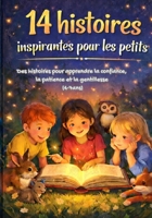 14 histoires inspirantes pour les petits: Des histoires pour apprendre la confiance, la patience et la gentillesse (4–7 ans) (French Edition) B0GGCCX97Q Book Cover