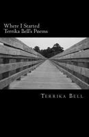 Where I Started Terrika Bell's Poems 1727281616 Book Cover