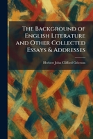 The Background of English Literature and Other Collected Essays & Addresses 1025293118 Book Cover