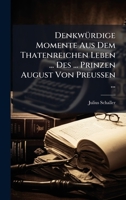 DenkwÃ1/4rdige Momente Aus Dem Thatenreichen Leben ... Des ... Prinzen August Von Preussen ... (German Edition) 1024703851 Book Cover