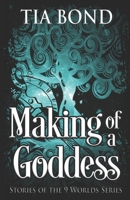 Making of a Goddess: A 9 Worlds Omnibus (9 Worlds Series) B0GJLWL1GV Book Cover