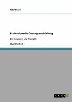 Professionelle Gesangsausbildung: Ein Einblick in die Thematik 363865916X Book Cover