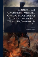 Cenno Su Gli Avvenimenti Militari, Ovvero Saggi Storici Sulle Campagne Dal 1799 Al 1814, Volumes 1-2... (Italian Edition) 1024464709 Book Cover