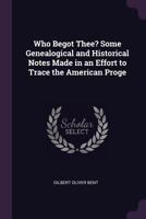 Who Begot Thee?: Some Genealogical and Historical Notes 134113041X Book Cover