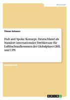 Hub and Spoke Konzept. Deutschland als Standort internationaler Drehkreuze f�r Luftfrachtaufkommen der Globalplayer DHL und UPS 3668182175 Book Cover