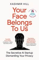Your Face Belongs to Us: The Secretive Startup Dismantling Your Privacy 1398509205 Book Cover