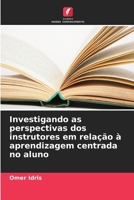 Investigando as perspectivas dos instrutores em relação à aprendizagem centrada no aluno 6206865010 Book Cover