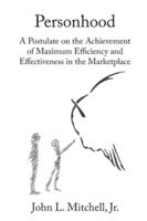 Personhood - a Postulate on the Achievement of Maximum Efficiency and Effectiveness in the Marketplace 1952269016 Book Cover