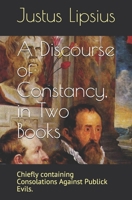 A Discourse of Constancy, in Two Books: Chiefly containing Consolations Against Publick Evils. B08BWFKZLN Book Cover