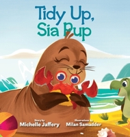 Tidy Up, Sia Pup 173662024X Book Cover