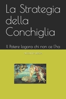 La Strategia della Conchiglia: Il Potere logora chi non ce l'ha B084DP289J Book Cover