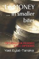 Lifemoney ... in Smaller Bites: Options for Newbies - Call Options 1520231067 Book Cover