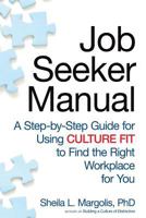 Job Seeker Manual: A Step-By-Step Guide for Using Culture Fit to Find the Right Workplace for You 0979665728 Book Cover