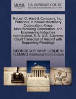 Robert C. Herd & Company, Inc., Petitioner, v. Krawill Machinery Corporation, Kraus Manufacturing Corporation, and Engineering Industries ... of Record with Supporting Pleadings 1270439529 Book Cover