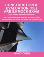 Construction & Evaluation (CE) ARE 5.0 Mock Exam (Architect Registration Exam): ARE 5.0 Overview, Exam Prep Tips, Hot Spots, Case Studies, Drag-and-Place, Solutions and Explanations 1612650244 Book Cover
