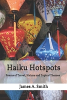 Haiku Hotspots : Poems of Travel, Nature and Topical Themes 1643579983 Book Cover