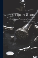 Bent iron work: Including elementary art metal work : with numerous engravings and diagrams 1022318039 Book Cover