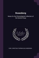Rosenborg: Notes on the Chronological Collection of the Danish Kings 1141473321 Book Cover