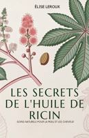 Les Secrets De L'Huile De Ricin: Soins Naturels Pour La Peau Et Les Cheveux B0FQVVWQTC Book Cover