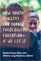 How Youth Ministry Can Change Theological Education -- If We Let It 0802871933 Book Cover