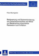 Besteuerung Und Subventionierung Von Zwischenprodukten ALS Mittel Zur Bekaempfung Importierter Rezession-Cum-Infaltion: Eine Makrooekonomische Modell- 3820476644 Book Cover