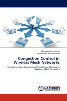 Congestion Control in Wireless Mesh Networks: Turbulence-Free Congestion Control and Fairness in Wireless Mesh Networks 3659295841 Book Cover