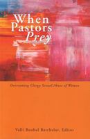 When Pastors Prey: Overcoming Clergy Sexual Abuse of Women 2825415669 Book Cover